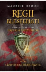 Regii Blestemati Vol.7: Cand Un Rege Pierde Franta - Maurice Druon foto