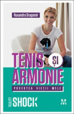 Tenis si armonie. Povestea vietii mele - Ruxandra Dragomir foto