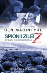 Spionii zilei Z. Spionaj si contraspionaj - Ben MacIntyre foto