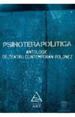 Psihoterapolitica. Antologie de teatru contemporan polonez foto