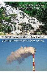 Mediul Inconjurator: Quo Vadis? - Livia Pietrareanu, Cezar Pietrareanu foto