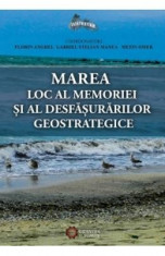 Marea, Loc Al Memoriei Si Al Desfasurarilor Geostrategice - Florin Anghel foto