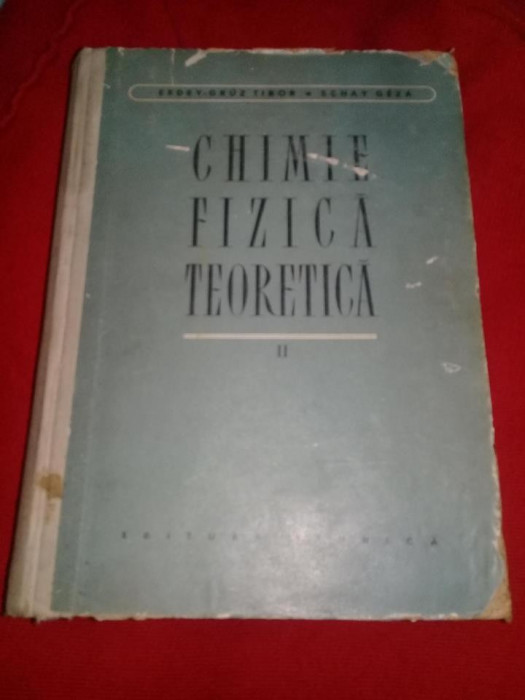 Chimie Fizica Teoretica II - Erdey-Gruz Tibor, Schay Geza,Colectie,Tp.GRATUIT