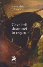 Cavalerii doamnei in negru Vol. 1 - Ruxandra Ivancescu foto