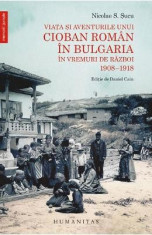 Viata si aventurile unui cioban roman in Bulgaria in vremuri de razboi 1908-1918 - Nicolae S. Sucu foto