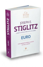 Euro. Cum ameninta moneda comuna viitorul Europei - Joseph E. Stiglitz foto