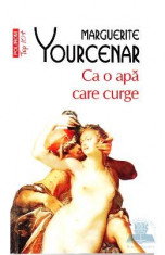 Ca o apa care curge - Marguerite Yourcenar foto