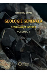 Geologie Generala. Geodinamica Interna Vol. 1 Ed.2 - Alexandru Istrate foto