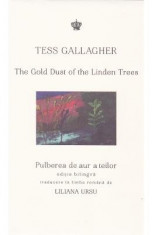 Pulberea de aur a teilor. The Gold Dust of the Linden Trees - Tess Gallagher foto