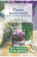 Plante Medicinale Pentru Sanatate Si Frumusete - Jessica Houdret foto