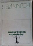 Cumpara ieftin STELA VINITCHI - SINGURATATEA CUVINTELOR (VERSURI, editia princeps - 1981)