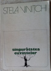 STELA VINITCHI - SINGURATATEA CUVINTELOR (VERSURI, editia princeps - 1981)
