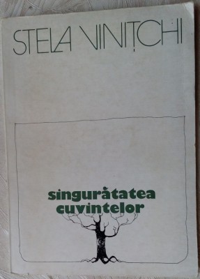 STELA VINITCHI - SINGURATATEA CUVINTELOR (VERSURI, editia princeps - 1981) foto