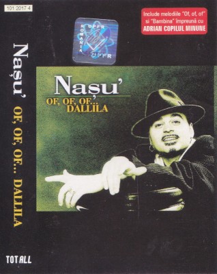 Caseta audio: Nașu&amp;#039; &amp;lrm;&amp;ndash; Of, of, of, Dallila ( 2000 - originala, stare f. buna ) foto