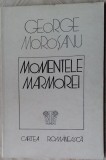 Cumpara ieftin GEORGE MOROSANU - MOMENTELE MARMOREI (POEME, editia princeps - 1976)