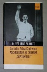 Corneliu Zelea Codreanu Ascensiunea si caderea Capitanului/ Oliver Jens Schmitt foto