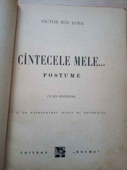 Victor Ion Popa - CANTECELE MELE (Postume), EDITORIAL SI AUTOPORTRET INEDIT