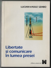 Lucian-Vasile Szabo - Libertate si comunicare in lumea presei foto