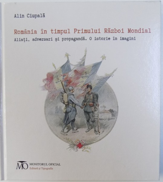 ROMANIA IN TIMPUL PRIMULUI RAZBOI MONDIAL - ALIATI , ADVERSARI SI PROPAGANDA - O ISTORIE IN IMAGINI de ALIN CIUPALA ( EDITIE BILINGVA ROM. -ENGLEZA foto mare ROMANIA IN TIMPUL PRIMULUI RAZBOI MONDIAL - ALIATI , ADVERSARI SI PROPAGANDA - O ISTORIE IN IMAGINI de ALIN CIUPALA ( EDITIE BILINGVA ROM. -ENGLEZA foto mare