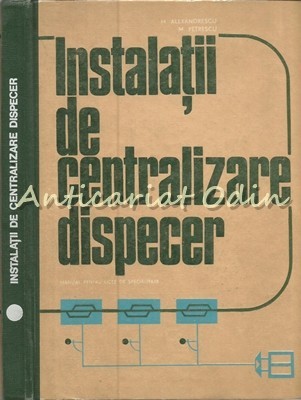 Instalatii De Centralizare Dispecer - Ing. Corneliu Mihail Alexandrescu foto mare Instalatii De Centralizare Dispecer - Ing. Corneliu Mihail Alexandrescu foto mare