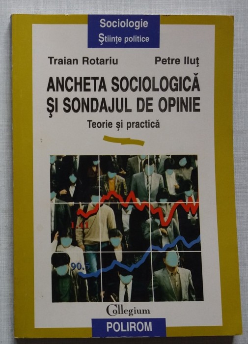 T. Rotariu, P.Ilut - Ancheta Sociologica si Sondajul de Opinie foto mare T. Rotariu, P.Ilut - Ancheta Sociologica si Sondajul de Opinie foto mare