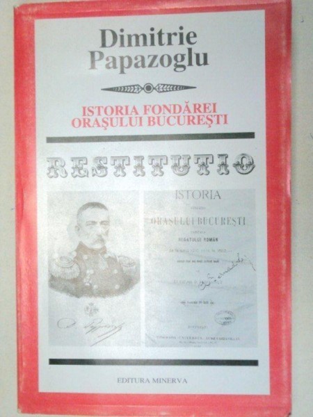 ISTORIA FONDAREI ORASULUI BUCURESTI-DIMITRIE PAPAZOGLU 2000 foto mare ISTORIA FONDAREI ORASULUI BUCURESTI-DIMITRIE PAPAZOGLU 2000 foto mare