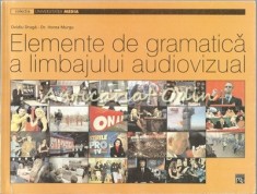 Elemente De Gramatica A Limbajului Audiovizual - Ovidiu Druga, Dr. Horea Murgu foto