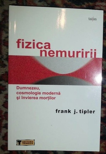 Fizica nemuririi: Dumnezeu, cosmologie moderna si invierea ... / F. J. Tipler foto mare Fizica nemuririi: Dumnezeu, cosmologie moderna si invierea ... / F. J. Tipler foto mare
