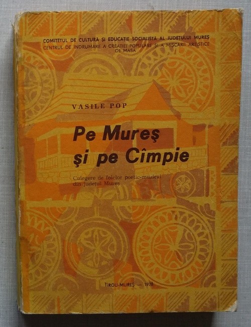 Vasile Pop - Pe Mures si pe Campie - culegere de folclor foto mare Vasile Pop - Pe Mures si pe Campie - culegere de folclor foto mare
