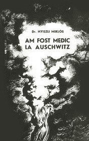 Am fost medic la Auschwitz - Dr. Nyiszli Miklos foto mare Am fost medic la Auschwitz - Dr. Nyiszli Miklos foto mare
