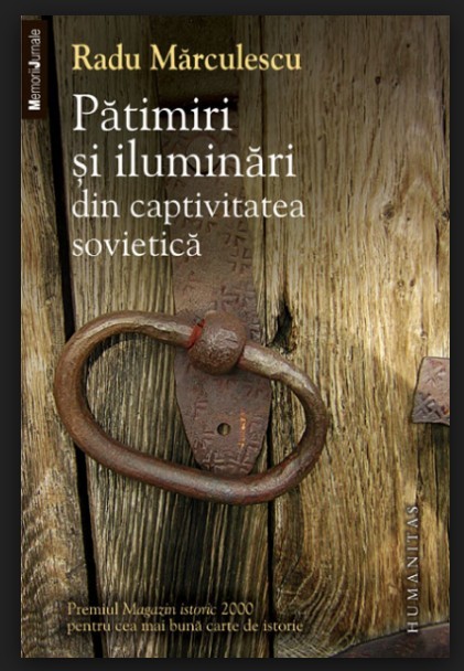 Patimiri si iluminari din captivitatea sovietica / Radu Marculescu foto mare Patimiri si iluminari din captivitatea sovietica / Radu Marculescu foto mare