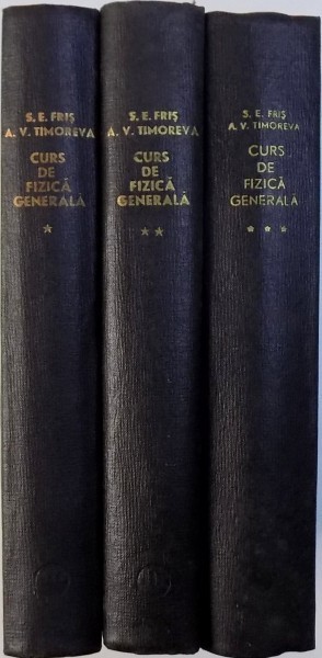 CURS DE FIZICA GENERALA , VOL I - III de S. E. FRIS , A. V. TIMOREVA , 1964 foto mare CURS DE FIZICA GENERALA , VOL I - III de S. E. FRIS , A. V. TIMOREVA , 1964 foto mare