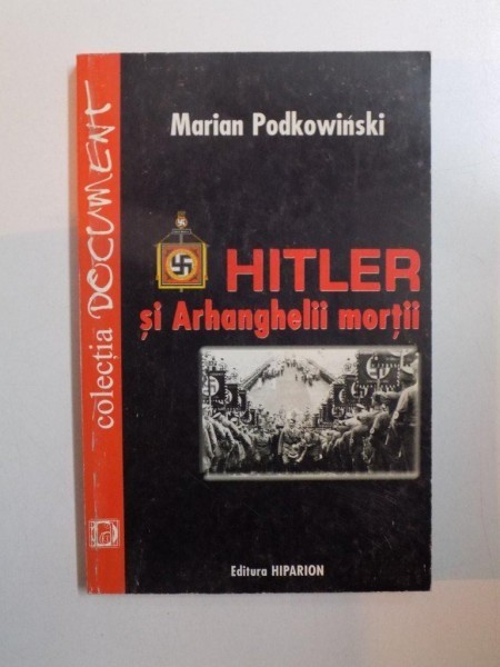 HITLER SI ARHANGHELII MORTII de MARIAN PODKOWINSKI , 2001 foto mare HITLER SI ARHANGHELII MORTII de MARIAN PODKOWINSKI , 2001 foto mare