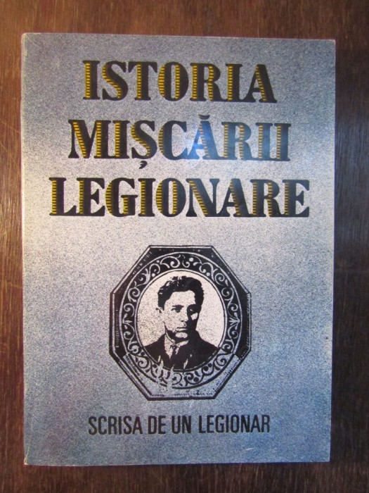 Istoria Mișcării Legionare.Scrisă de un legionar foto mare Istoria Mișcării Legionare.Scrisă de un legionar foto mare