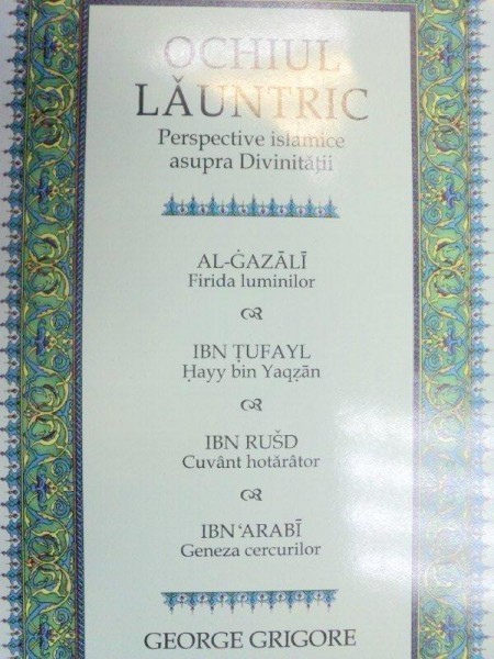OCHIUL LAUNTRIC.PERSPECTIVE ISLAMICE ASUPRA DIVINITATII-GEORGE GRIGORE 2005 foto mare OCHIUL LAUNTRIC.PERSPECTIVE ISLAMICE ASUPRA DIVINITATII-GEORGE GRIGORE 2005 foto mare