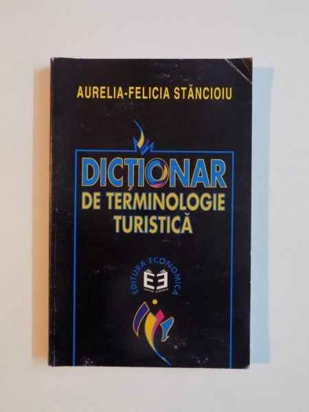 DICTIONAR DE TERMINOLOGIE TURISTICA de AURELIA - FELICIA STANCIOIU , 1999 foto mare DICTIONAR DE TERMINOLOGIE TURISTICA de AURELIA - FELICIA STANCIOIU , 1999 foto mare