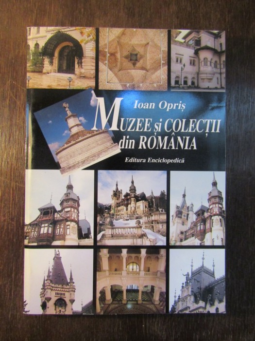 MUZEE SI COLECTII DIN ROMANIA , MICA ENCICLOPEDIE- IOAN OPRIS foto mare MUZEE SI COLECTII DIN ROMANIA , MICA ENCICLOPEDIE- IOAN OPRIS foto mare