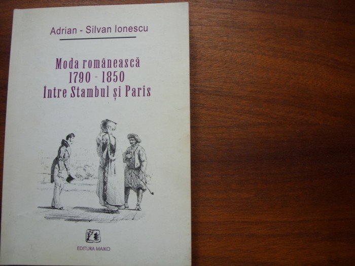 MODA ROMANEASCA 1790 - 1850, INTRE STAMBUL SI PARIS * foto mare MODA ROMANEASCA 1790 - 1850, INTRE STAMBUL SI PARIS * foto mare
