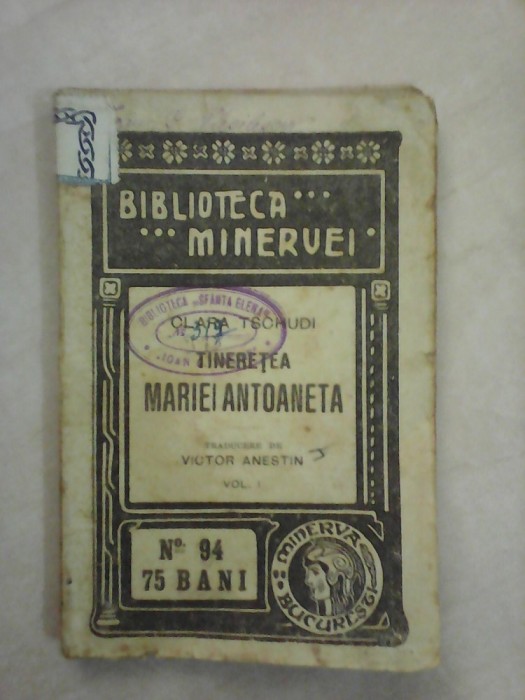Biblioteca Minervei nr 94 - Tineretea Mariei Antoaneta - CLARA TSCHUDI , an 1916 foto mare Biblioteca Minervei nr 94 - Tineretea Mariei Antoaneta - CLARA TSCHUDI , an 1916 foto mare