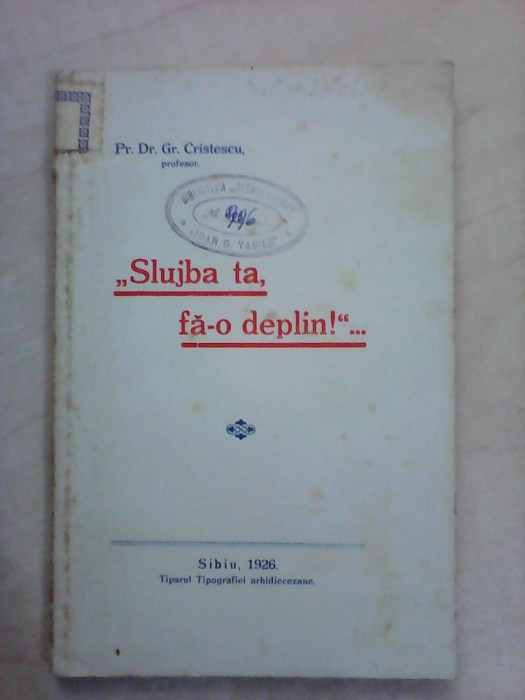 Slujba ta fa-o deplin - Pr.Dr. Gr . CRISTESCU , an 1926 + hartie trimitere foto mare Slujba ta fa-o deplin - Pr.Dr. Gr . CRISTESCU , an 1926 + hartie trimitere foto mare