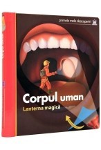 Lanterna magica. Corpul uman (Primele mele descoperiri) Lanterna magica. Corpul uman (Primele mele descoperiri)