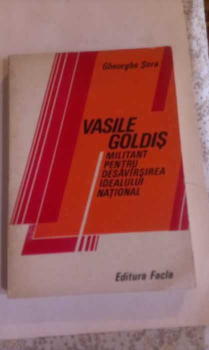 VASILE GOLDIS,- MILITANT PENTRU DESAVARSIREA IDEALULUI NATIONAL VASILE GOLDIS,- MILITANT PENTRU DESAVARSIREA IDEALULUI NATIONAL