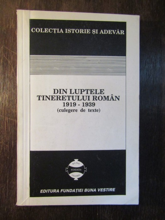 Din luptele tineretului roman - 1919-1939 - (culegere de texte) foto mare Din luptele tineretului roman - 1919-1939 - (culegere de texte) foto mare