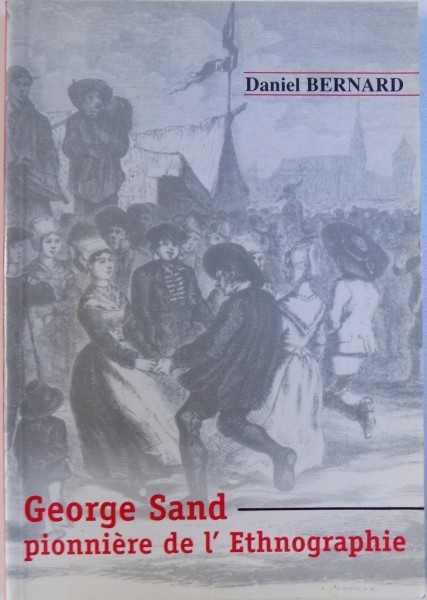 GEORGE SAND PIONNIERE DE L'ETHNOGRAPHIE par DANIEL BERNARD 2004 foto mare GEORGE SAND PIONNIERE DE L'ETHNOGRAPHIE par DANIEL BERNARD 2004 foto mare