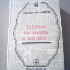IUBIREA DE MOSIE E UN ZID...{ colectia ' Cogito ' } / 1977