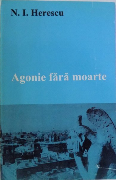 AGONIE FARA MOARTE de N. I. HERESCU , 1998 foto mare AGONIE FARA MOARTE de N. I. HERESCU , 1998 foto mare