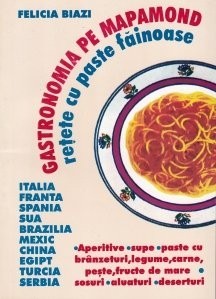 Felicia Biazi - Gastronomia pe mapamond - rețete cu paste făinoase foto