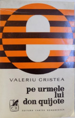 PE URMELE LUI DON QUIJOTE de VALERIU CRISTEA , 1974 , DEDICATIE* foto