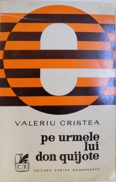 PE URMELE LUI DON QUIJOTE de VALERIU CRISTEA , 1974 , DEDICATIE* foto mare PE URMELE LUI DON QUIJOTE de VALERIU CRISTEA , 1974 , DEDICATIE* foto mare