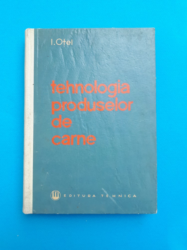 TEHNOLOGIA PRODUSELOR DE CARNE = I OTEL - an 1962 | arhiva Okazii.ro